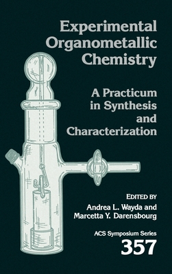 Experimental Organometallic Chemistry: A Practicum in Synthesis and Characterization - Wayda, Andrea L (Editor), and Darensbourg, Marcetta Y (Editor)