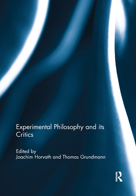 Experimental Philosophy and Its Critics - Horvath, Joachim (Editor), and Grundmann, Thomas (Editor)