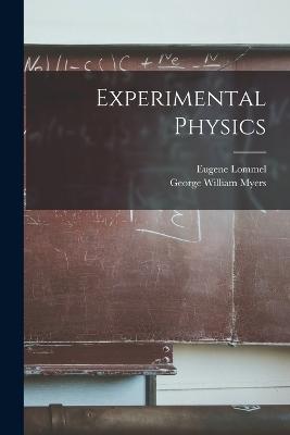 Experimental Physics - Myers, George William, and Lommel, Eugene