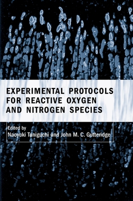 Experimental Protocols for Reactive Oxygen and Nitrogen Species - Taniguchi, Naoyuki (Editor), and Gutteridge, John (Editor)