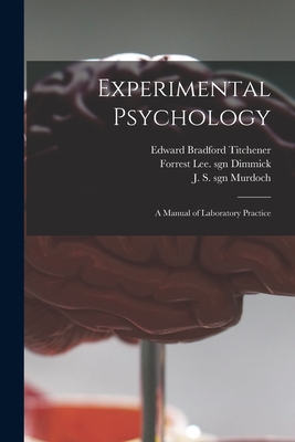 Experimental Psychology: a Manual of Laboratory Practice - Titchener, Edward Bradford 1867-1927, and Dimmick, Forrest Lee Sgn (Creator), and Murdoch, J S Sgn (Creator)