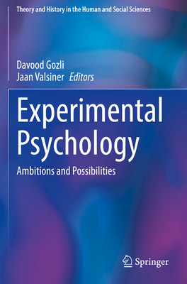 Experimental Psychology: Ambitions and Possibilities - Gozli, Davood (Editor), and Valsiner, Jaan (Editor)