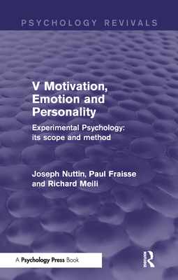 Experimental Psychology Its Scope and Method: Volume V (Psychology Revivals): Motivation, Emotion and Personality - Nuttin, Joseph, and Fraisse, Paul, and Meili, Richard