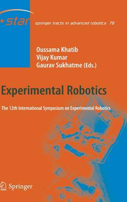 Experimental Robotics: The 12th International Symposium on Experimental Robotics - Khatib, Oussama (Editor), and Kumar, Vijay (Editor), and Sukhatme, Gaurav (Editor)