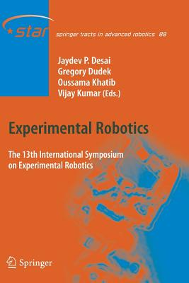 Experimental Robotics: The 13th International Symposium on Experimental Robotics - Desai, Jaydev P (Editor), and Dudek, Gregory (Editor), and Khatib, Oussama (Editor)