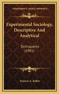 Experimental Sociology, Descriptive and Analytical: Delinquents (1901)