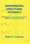 Experimental Structural Dynamics: An Introduction to Experimental Methods of Characterizing Vibrating Structures