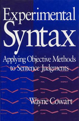 Experimental Syntax: Applying Objective Methods to Sentence Judgments - Cowart, Wayne, Dr.