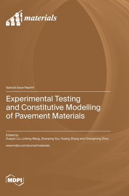 Experimental Testing and Constitutive Modelling of Pavement Materials - Liu, Xueyan (Guest editor), and Wang, Linbing (Guest editor), and You, Zhanping (Guest editor)