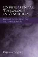 Experimental Theology in America: Madame Guyon, Fenelon, and Their Readers