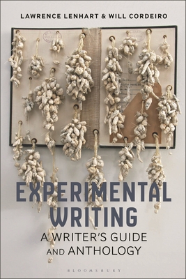 Experimental Writing: A Writer's Guide and Anthology - Lenhart, Lawrence, and Prentiss, Sean (Editor), and Cordeiro, William