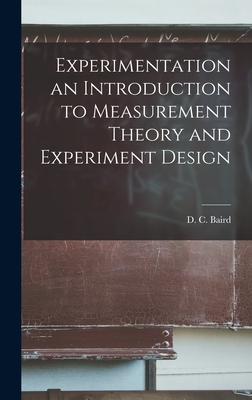 Experimentation an Introduction to Measurement Theory and Experiment Design - Baird, D C (David Carr) (Creator)