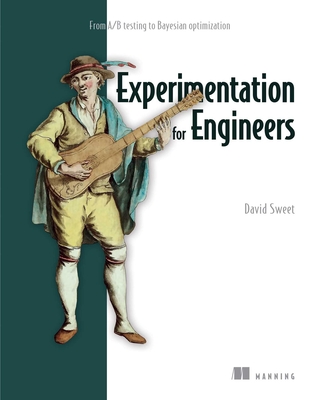 Experimentation for Engineers: From A/B Testing to Bayesian Optimization - Sweet, David