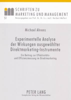 Experimentelle Analyse Der Wirkungen Ausgewaehlter Direktmarketing-Instrumente: Ein Beitrag Zur Effektivitaets- Und Effizienzmessung Im Direktmarketing - Meffert, H (Editor), and Ahrens, Michael