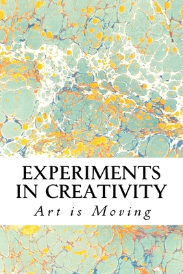 Experiments in Creativity - Rasmussen, Lisa, and Sharpton, Lauren Odell Usher, and Moving, Art Is