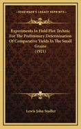 Experiments in Field Plot Technic for the Preliminary Determination of Comparative Yields in the Small Grains