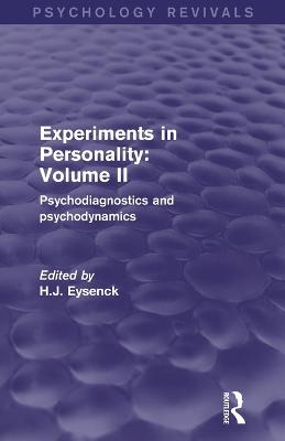 Experiments in Personality: Volume 2 (Psychology Revivals): Psychodiagnostics and Psychodynamics - Eysenck, H J (Editor)