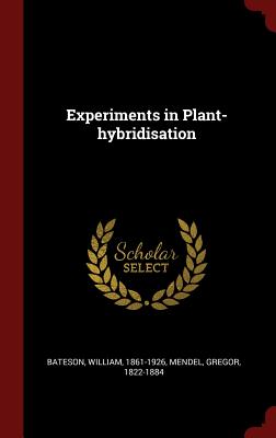 Experiments in Plant-hybridisation - Bateson, William, and Mendel, Gregor