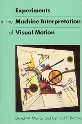 Experiments in the Machine Interpretation of Visual Motion - Murray, David W., and Buxton, Bernard