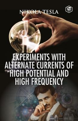 Experiments with Alternate Currents of High Potential and High Frequency - Tesla, Nikola