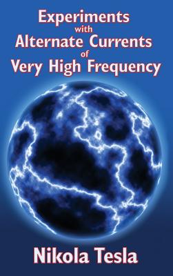 Experiments with Alternate Currents of Very High Frequency and Their Application to Methods of Artificial Illumination - Tesla, Nikola