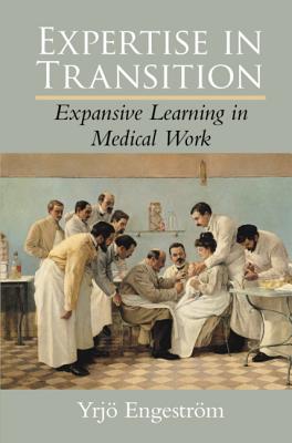 Expertise in Transition: Expansive Learning in Medical Work - Engestrm, Yrj