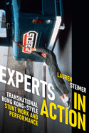 Experts in Action: Transnational Hong Kong-Style Stunt Work and Performance
