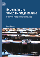 Experts in the World Heritage Regime: Between Protection and Prestige