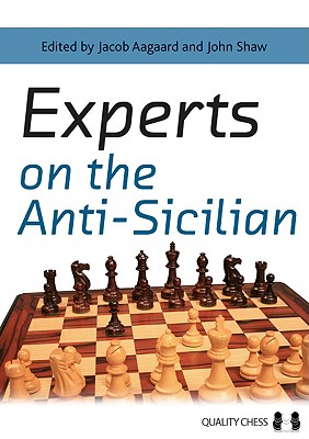 Experts on the Anti-Sicilian - Aagaard, Jacob (Editor), and Shaw, John (Editor)