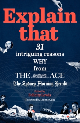 Explain That: 31 Intriguing Reasons Why from The Age and The Sydney Morning Herald - Lewis, Felicity