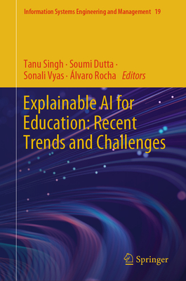 Explainable AI for Education: Recent Trends and Challenges - Singh, Tanu (Editor), and Dutta, Soumi (Editor), and Vyas, Sonali (Editor)