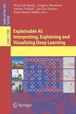 Explainable Ai: Interpreting, Explaining and Visualizing Deep Learning - Samek, Wojciech (Editor), and Montavon, Grgoire (Editor), and Vedaldi, Andrea (Editor)