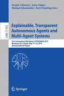 Explainable, Transparent Autonomous Agents and Multi-Agent Systems: First International Workshop, Extraamas 2019, Montreal, Qc, Canada, May 13-14, 2019, Revised Selected Papers