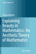 Explaining Beauty in Mathematics: An Aesthetic Theory of Mathematics