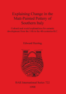 Explaining Change in the Matt-Painted Pottery of Southern Italy: Cultural and social explanations for ceramic development from the 11th to the 4th centuries B.C.