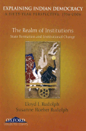 Explaining Indian Democracy: A Fifty Year Perspective 1956-2006: Volume II: The Realm of Institutions State Formation and Institutional Change