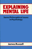 Explaining Mental Life: Some Philosophical Issues in Psychology