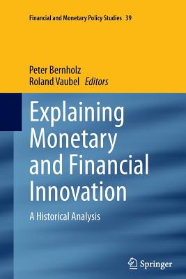 Explaining Monetary and Financial Innovation: A Historical Analysis - Bernholz, Peter (Editor), and Vaubel, Roland (Editor)