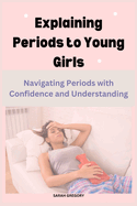 Explaining Periods to Young Girls: Navigating Periods with Confidence and Understanding