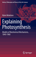 Explaining Photosynthesis: Models of Biochemical Mechanisms, 1840-1960