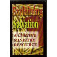 Explaining Salvation: a Children's Ministry Resource - Miller, Donald; Miller, Kathleen