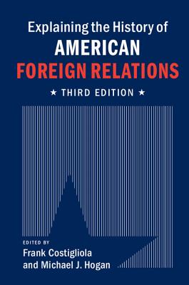 Explaining the History of American Foreign Relations - Costigliola, Frank (Editor), and Hogan, Michael J (Editor)