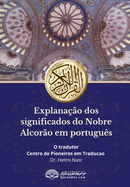 Explanao dos significados do Nobre Alcoro em portugus: Translation of the Meanings of the Quran in Portuguese Language