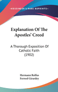 Explanation of the Apostles' Creed: A Thorough Exposition of Catholic Faith (1902)