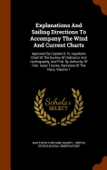 Explanations And Sailing Directions To Accompany The Wind And Current Charts: Approved By Captain D. N. Ingraham, Chief Of The Bureau Of Ordnance And Hydrography, And Pub. By Authority Of Hon. Isaac Toucey, Secretary Of The Navy, Volume 1