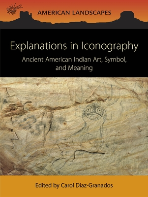 Explanations in Iconography: Ancient American Indian Art, Symbol, and Meaning - Diaz-Granados, Carol (Editor)
