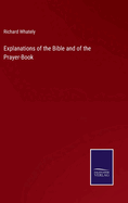 Explanations of the Bible and of the Prayer-Book