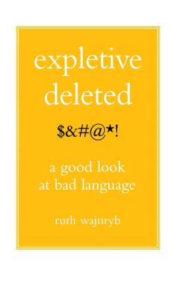 Expletive Deleted: Poda Good Look at Bad Language - Wajnryb, Ruth, Dr.