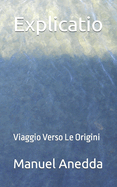 Explicatio: Viaggio Verso Le Origini