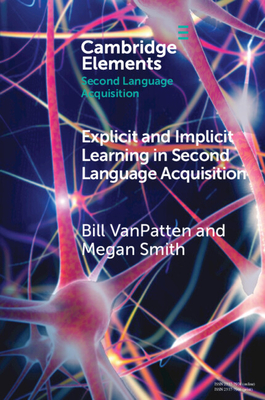 Explicit and Implicit Learning in Second Language Acquisition - VanPatten, Bill, and Smith, Megan